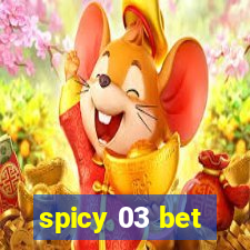 spicy 03 bet